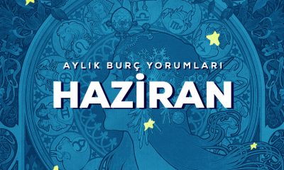 HAZİRAN AYI BURÇ YORUMLARI